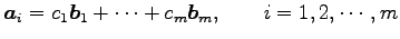 $\displaystyle \vec{a}_i= c_1\vec{b}_1+ \cdots+ c_m\vec{b}_m, \qquad i=1,2,\cdots,m$