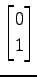 $ \displaystyle{
\begin{bmatrix}
0 \\ 1
\end{bmatrix}}$