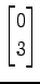 $ \displaystyle{
\begin{bmatrix}
0 \\ 3
\end{bmatrix}}$