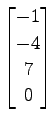 $ \displaystyle{
\begin{bmatrix}
-1 \\ -4 \\ 7 \\ 0
\end{bmatrix}}$