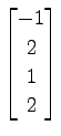 $ \displaystyle{
\begin{bmatrix}
-1 \\ 2 \\ 1 \\ 2
\end{bmatrix}}$