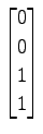$ \displaystyle{
\begin{bmatrix}
0 \\ 0 \\ 1 \\ 1
\end{bmatrix}}$