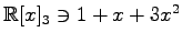 $ \mathbb{R}[x]_3\ni 1+x+3x^2$