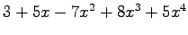 $ 3+5x-7x^2+8x^3+5x^4$