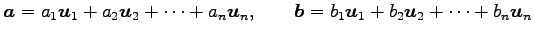 $\displaystyle \vec{a}= a_1\vec{u}_1+ a_2\vec{u}_2+ \cdots+ a_n\vec{u}_n, \qquad \vec{b}= b_1\vec{u}_1+ b_2\vec{u}_2+ \cdots+ b_n\vec{u}_n$