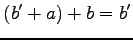 $\displaystyle (b'+a)+b=b'$