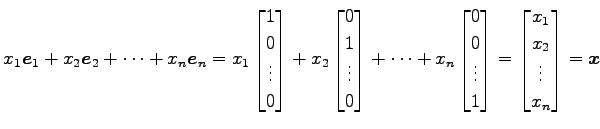 $\displaystyle x_1\vec{e}_1+ x_2\vec{e}_2+ \cdots+ x_n\vec{e}_n = x_1 \begin{bma...
...nd{bmatrix} = \begin{bmatrix}x_1 \\ x_2 \\ \vdots \\ x_n \end{bmatrix} =\vec{x}$