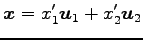 $\displaystyle \vec{x}=x'_1\vec{u}_1+x'_2\vec{u}_2$