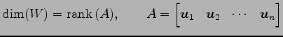 $\displaystyle \dim(W)=\mathrm{rank}\,(A), \qquad A= \begin{bmatrix}\vec{u}_{1} & \vec{u}_{2}& \cdots & \vec{u}_{n} \end{bmatrix}$