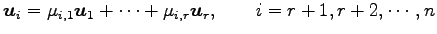 $\displaystyle \vec{u}_{i}= \mu_{i,1}\vec{u}_{1}+ \cdots+ \mu_{i,r}\vec{u}_{r}, \qquad i=r+1,r+2,\cdots,n$