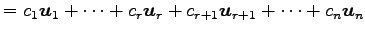 $\displaystyle = c_1\vec{u}_1+ \cdots+ c_r\vec{u}_r+ c_{r+1}\vec{u}_{r+1}+ \cdots+ c_n\vec{u}_n$