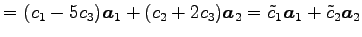 $\displaystyle = (c_1-5c_3)\vec{a}_1+(c_2+2c_3)\vec{a}_2= \tilde{c}_1\vec{a}_1+\tilde{c}_2\vec{a}_2$