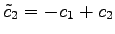 $ \tilde{c}_2=-c_1+c_2$