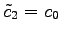 $ \tilde{c}_2=c_0$