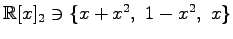 $ \mathbb{R}[x]_2\ni\{
x+x^2,\,\,1-x^2,\,\,x
\}$