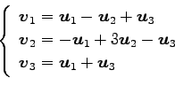 \begin{displaymath}\displaystyle{
\left\{
\begin{array}{l}
\vec{v}_{1}=\vec{u}_{...
...}_3 \\
\vec{v}_{3}=\vec{u}_{1}+\vec{u}_{3}
\end{array}\right.}\end{displaymath}