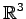 $ \displaystyle{\mathbb{R}^3}$