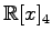 $ \displaystyle{\mathbb{R}[x]_4}$