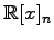 $ \displaystyle{\mathbb{R}[x]_n}$