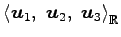 $ \left\langle \vec{u}_{1},\,\,\vec{u}_{2},\,\,\vec{u}_{3}\right\rangle _{\mathbb{R}}$