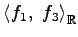 $ \left\langle f_{1},\,\,f_{3}\right\rangle _{\mathbb{R}}$