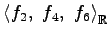 $ \left\langle f_2,\,\,f_{4},\,\,f_{6}\right\rangle _{\mathbb{R}}$