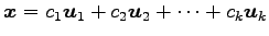 $\displaystyle \vec{x}= c_1\vec{u}_1+ c_2\vec{u}_2+ \cdots+ c_k\vec{u}_k$