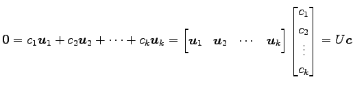 $\displaystyle \vec{0}= c_1\vec{u}_1+ c_2\vec{u}_2+ \cdots+ c_k\vec{u}_k= \begin...
...end{bmatrix} \begin{bmatrix}c_1 \\ c_2 \\ \vdots \\ c_k \end{bmatrix} =U\vec{c}$