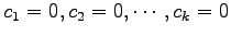 $ c_1=0,c_2=0,\cdots,c_k=0$