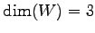 $\displaystyle \dim(W)=3$