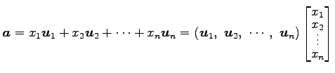 $\displaystyle \vec{a}= x_{1}\vec{u}_{1}+ x_{2}\vec{u}_{2}+ \cdots+ x_{n}\vec{u}...
...t)\begin{bmatrix}x_1 \\ [-1ex] x_2 \\ [-1ex] \vdots \\ [-1ex] x_n \end{bmatrix}$