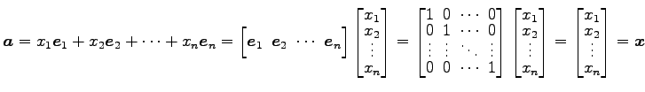 $\displaystyle \vec{a}= x_{1}\vec{e}_{1}+ x_{2}\vec{e}_{2}+ \cdots+ x_{n}\vec{e}...
...x}x_{1} \\ [-1ex] x_{2} \\ [-1ex] \vdots \\ [-1ex] x_{n} \end{bmatrix}= \vec{x}$