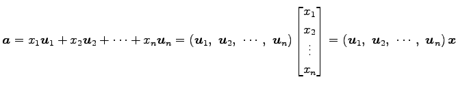 $\displaystyle \vec{a}= x_{1}\vec{u}_{1}+ x_{2}\vec{u}_{2}+ \cdots+ x_{n}\vec{u}...
...= \left(\vec{u}_{1},\,\, \vec{u}_{2},\,\, \cdots,\,\, \vec{u}_{n}\right)\vec{x}$