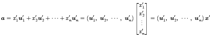 $\displaystyle \vec{a}= x'_{1}\vec{u}'_{1}+ x'_{2}\vec{u}'_{2}+ \cdots+ x'_{n}\v...
...eft(\vec{u}'_{1},\,\, \vec{u}'_{2},\,\, \cdots,\,\, \vec{u}'_{n}\right)\vec{x}'$