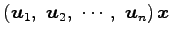 $\displaystyle \left(\vec{u}_{1},\,\, \vec{u}_{2},\,\, \cdots,\,\, \vec{u}_{n}\right)\vec{x}$