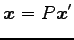 $\displaystyle \vec{x}=P\vec{x}'$