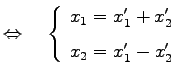$\displaystyle \Leftrightarrow\quad \left\{ \begin{array}{l} x_1=x'_1+x'_2 \\ [1ex] x_2=x'_1-x'_2 \end{array}\right.$