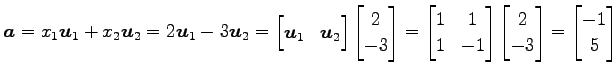 $\displaystyle \vec{a}= x_1\vec{u}_1+x_2\vec{u}_2= 2\vec{u}_1-3\vec{u}_2= \begin...
...ix} \begin{bmatrix}2 \\ -3 \end{bmatrix} = \begin{bmatrix}-1 \\ 5 \end{bmatrix}$