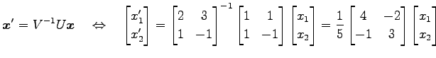 $\displaystyle \vec{x}'=V^{-1}U\vec{x} \quad\Leftrightarrow\quad \begin{bmatrix}...
...{bmatrix}4 & -2 \\ -1 & 3 \end{bmatrix} \begin{bmatrix}x_1 \\ x_2 \end{bmatrix}$