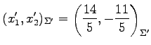 $ \displaystyle{
(x_1',x_2')_{\Sigma'}=
\left(\frac{14}{5},-\frac{11}{5}\right)_{\Sigma'}}$