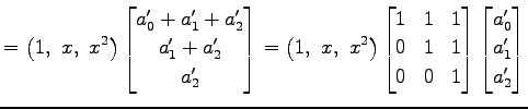 $\displaystyle = \left(1,\,\, x,\,\, x^2\right)\begin{bmatrix}a_0'+a_1'+a_2' \\ ...
... 1 \\ 0 & 0 & 1 \end{bmatrix} \begin{bmatrix}a_0' \\ a_1' \\ a_2' \end{bmatrix}$
