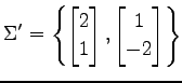$ \displaystyle{\Sigma'=
\left\{
\begin{bmatrix}
2 \\ 1
\end{bmatrix},
\begin{bmatrix}
1 \\ -2
\end{bmatrix}\right\}
}$