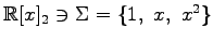 $ \mathbb{R}[x]_2\ni \Sigma=\{1,\,\,x,\,\,x^2\}$