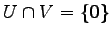 $\displaystyle U\cap V=\{\vec{0}\}$