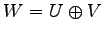 $\displaystyle W=U\oplus V$