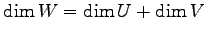 $\displaystyle \dim W=\dim U+\dim V$