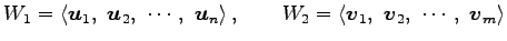 $\displaystyle W_1= \left\langle \vec{u}_1,\,\, \vec{u}_2,\,\, \cdots,\,\, \vec{...
... \left\langle \vec{v}_1,\,\, \vec{v}_2,\,\, \cdots,\,\, \vec{v}_m \right\rangle$