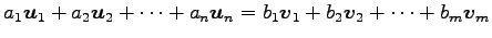 $\displaystyle a_1\vec{u}_1+ a_2\vec{u}_2+\cdots+ a_n\vec{u}_n = b_1\vec{v}_1+ b_2\vec{v}_2+\cdots+ b_m\vec{v}_m$