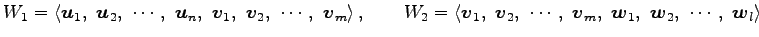 $\displaystyle W_1= \left\langle \vec{u}_1,\,\, \vec{u}_2,\,\, \cdots,\,\, \vec{...
...vec{v}_m,\,\, \vec{w}_1,\,\, \vec{w}_2,\,\, \cdots,\,\, \vec{w}_l \right\rangle$