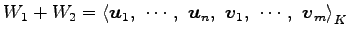 $\displaystyle W_1+W_2= \left\langle \vec{u}_1,\,\, \cdots,\,\, \vec{u}_n,\,\, \vec{v}_1,\,\, \cdots,\,\, \vec{v}_m\right\rangle _{K}$